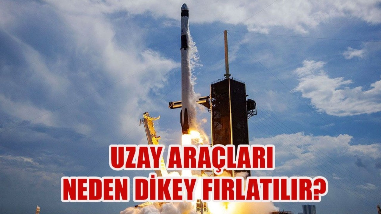 Uzay araçlarının dikey olarak fırlatılmasının nedeni bakın neymiş