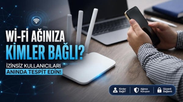 Wi-Fi ağınıza kimlerin bağlı olduğunu anında öğrenin: İşte izinsiz kullanıcıları tespit etme yöntemleri