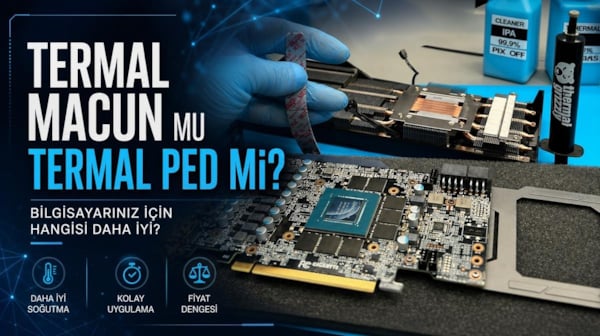 Termal macun mu termal ped mi: Bilgisayarınız için hangisi daha iyi?