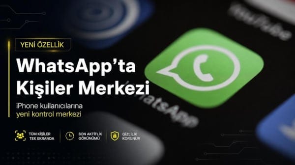 WhatsApp'tan iPhone kullanıcılarına yeni "Kişiler Merkezi" özelliği