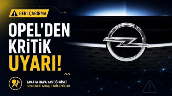 Opel’den kritik geri çağırma kararı: Binlerce araç için hava yastığı uyarısı