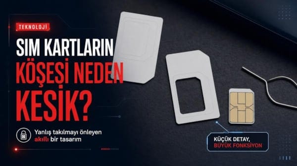 SIM kartların köşesi neden kesik? Yıllardır kullanıyoruz ama gerçek sebebini çoğu kişi bilmiyor