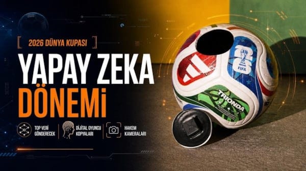 2026 Dünya Kupası'nda yapay zeka dönemi: Top bile hakemlere veri gönderecek