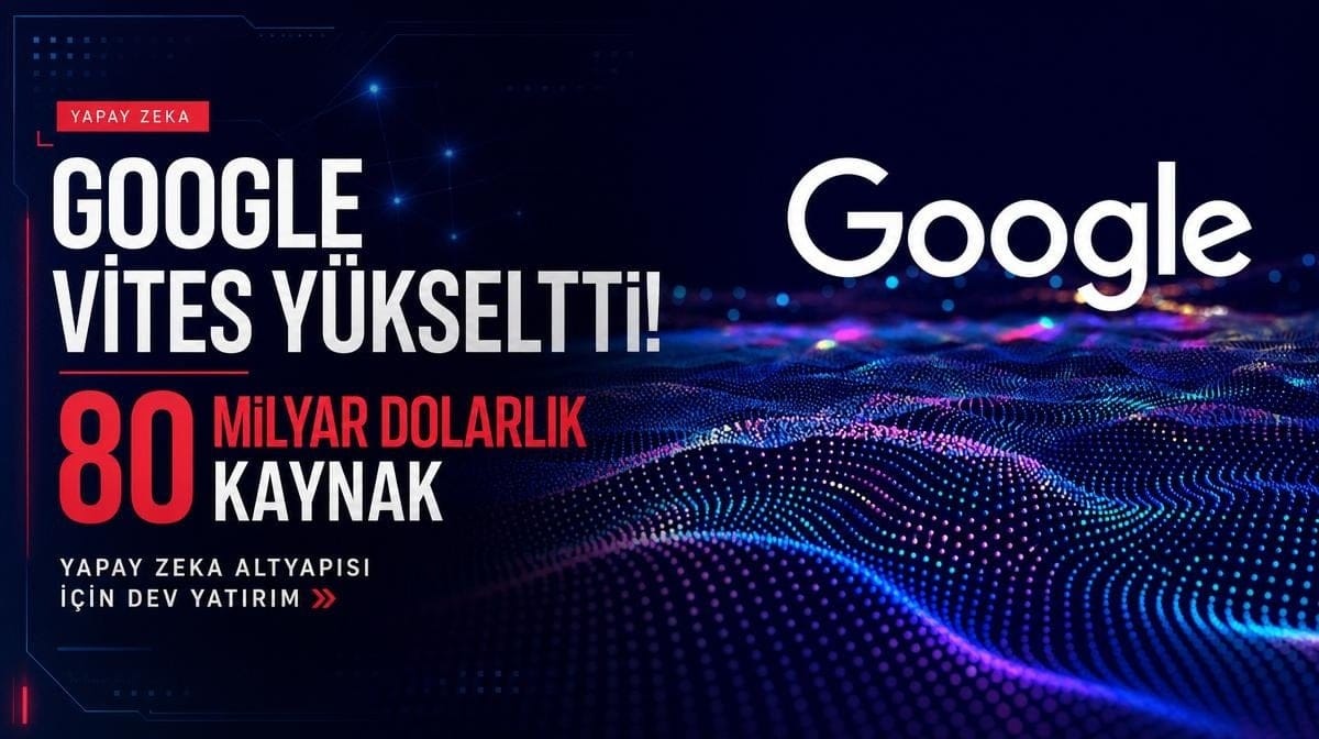 Google yapay zeka için vites yükseltti! 80 milyar dolarlık kaynak