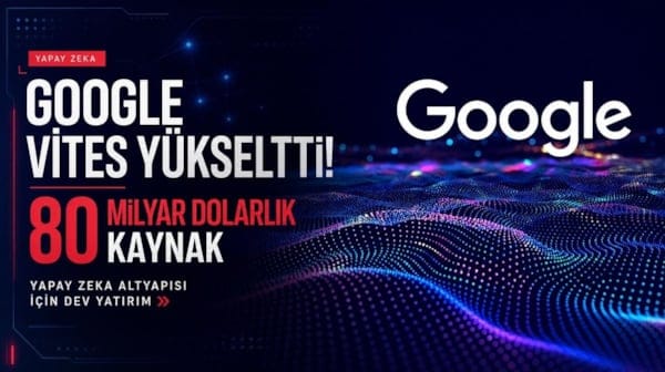 Google yapay zeka için vites yükseltti! 80 milyar dolarlık kaynak