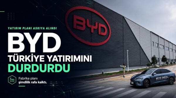 Çinli otomotiv devi BYD, Türkiye yatırımını durdurdu