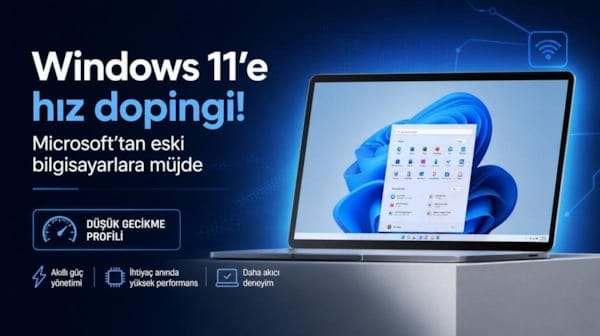 Windows 11’e hız dopingi! Microsoft’tan eski bilgisayarları sevindirecek yeni özellik