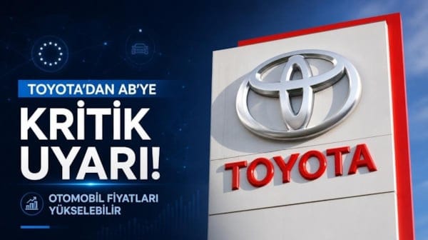 Toyota’dan Avrupa Birliği’ne kritik uyarı! Otomobil fiyatları yükselebilir