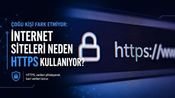Çoğu kişi fark etmiyor: İnternet siteleri neden HTTPS kullanıyor?