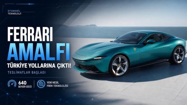 Ferrari Amalfi Türkiye yollarına çıktı! Teslimatlar başladı