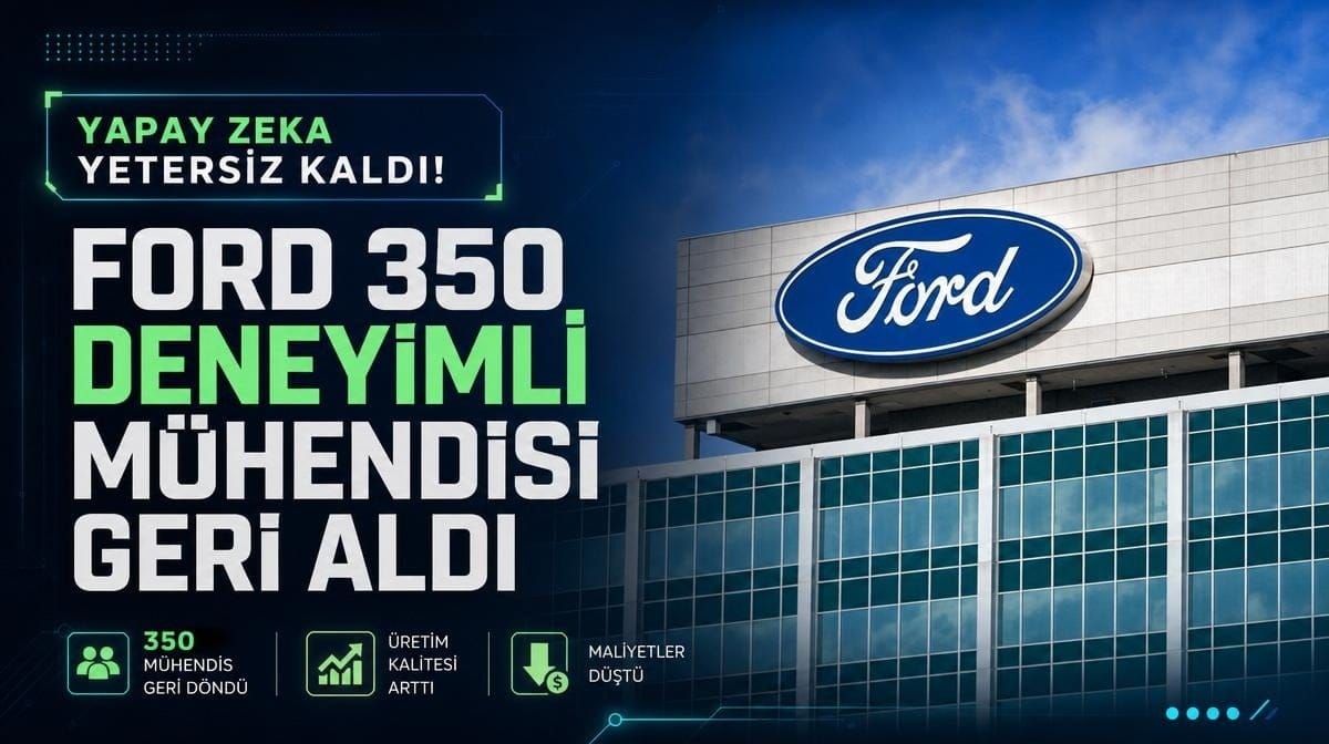 Yapay zeka yetersiz kaldı! Ford 350 deneyimli mühendisi geri aldı