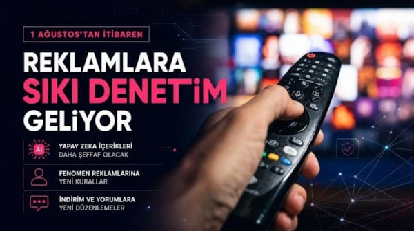 1 Ağustos'ta yeni dönem başlıyor! Reklamlara sıkı denetim geliyor