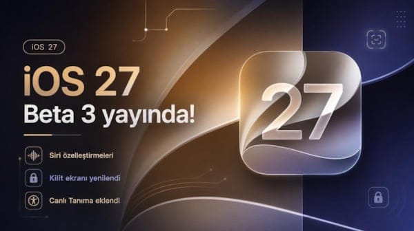 iOS 27 Beta 3 kullanıma sunuldu! Siri ve kilit ekranında büyük değişim