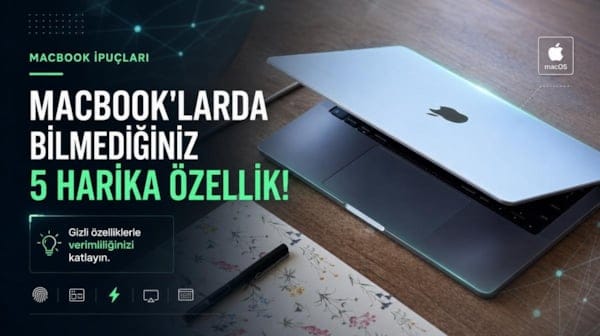 Muhtemelen bu özellikleri bilmiyorsunuz: İşte MacBook'lar ile yapabileceğiniz 5 harika şey!