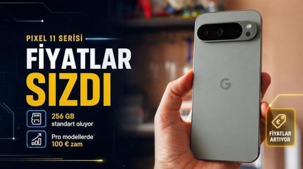 Google Pixel 11 serisinin fiyatı sızdı: Depolama artıyor, bazı modeller zamlanıyor