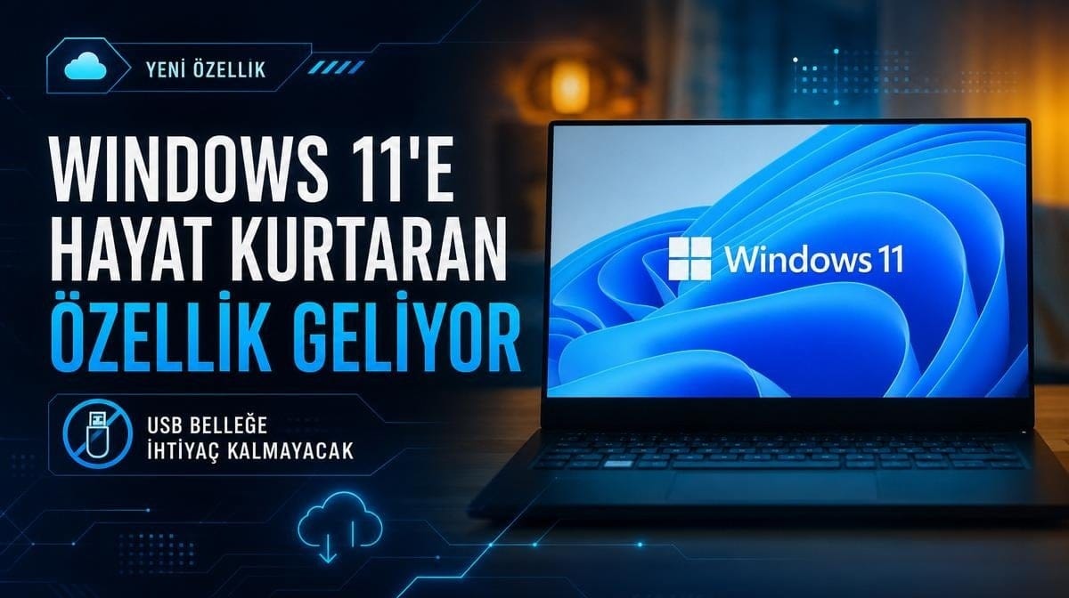 Windows 11'e hayat kurtaran özellik geliyor: USB belleğe ihtiyaç kalmayacak