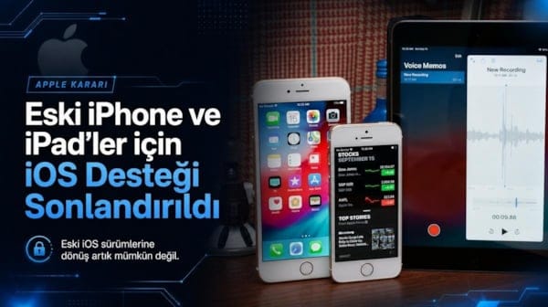 Apple, eski iPhone ve iPad modelleri için iOS desteğini sonlandırdı