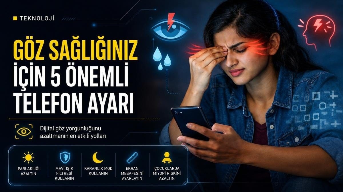 Göz sağlığınızı korumak için hemen değiştirmeniz gereken 5 telefon ayarı