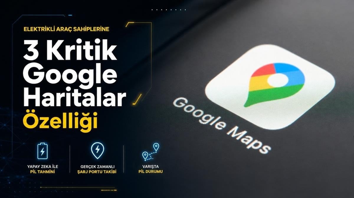 Her elektrikli araç sahibinin bilmesi gereken 3 Google Haritalar özelliği