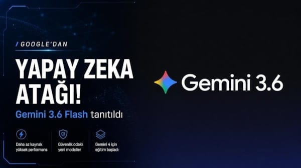 Google'dan yapay zeka atağı! Gemini 3.6 Flash tanıtıldı