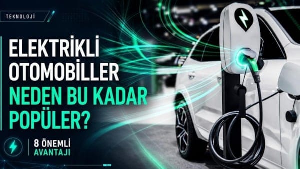 Elektrikli otomobiller neden bu kadar popüler? İşte 8 avantajı