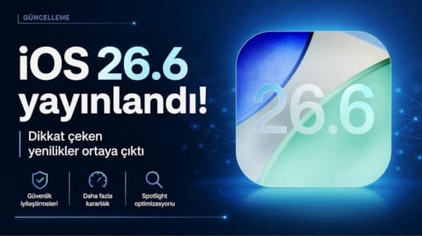 iOS 26.6 yayınlandı! Dikkat çeken yenilikler ortaya çıktı