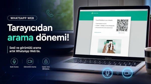 WhatsApp Web'e yıllardır beklenen özellik geldi! Artık tarayıcıdan da arama yapılabilecek