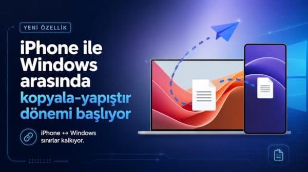 iPhone ile Windows arasında kopyala-yapıştır dönemi başlıyor