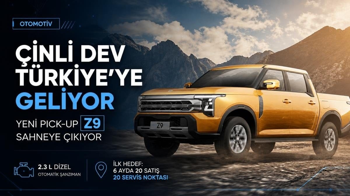 Çinli otomotiv devi Türkiye’ye geliyor: Yeni Pick-up modeli Z9 sahneye çıkıyor