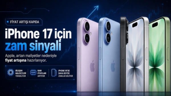Apple’dan iPhone 17 için zam sinyali: Fiyat artışı çok yakın olabilir