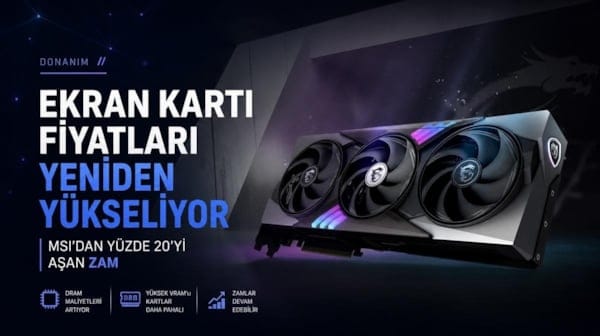 Ekran kartı fiyatları yeniden yükseliyor: MSI'dan yüzde 20'yi aşan zam