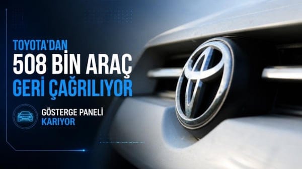 Toyota’dan yarım milyon araç için geri çağırma: Gösterge paneli kararıyor
