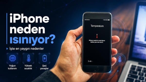 iPhone neden ısınıyor? İşte en yaygın nedenler
