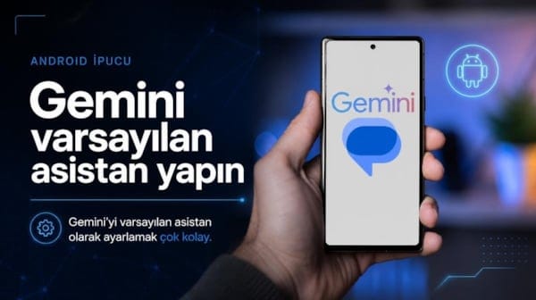 Android telefonda Gemini nasıl varsayılan asistan yapılır?