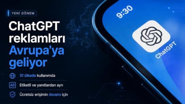 ChatGPT reklamları Avrupa’ya geliyor: 31 ülkede dönem değişiyor