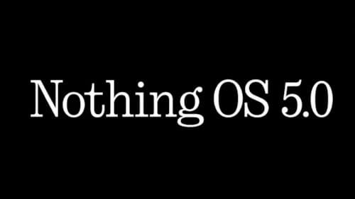Nothing OS 5.0 için tarih belli oldu: Android 17 geliyor