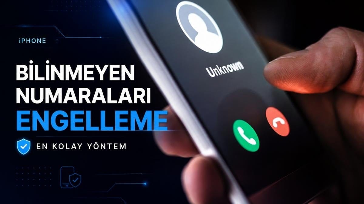 iPhone'da bilinmeyen numaralar nasıl engellenir? İşte en kolay yöntem