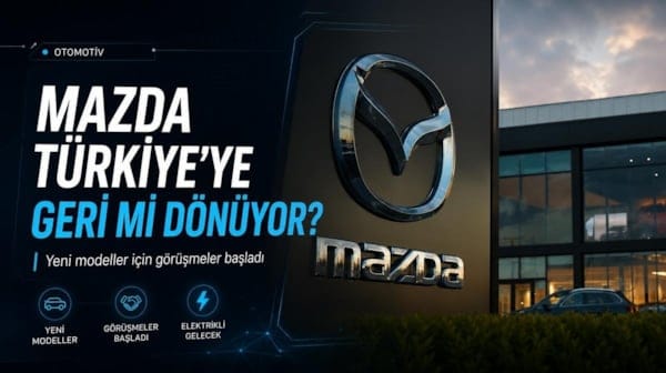 Mazda Türkiye’ye geri mi dönüyor? Yeni modeller için görüşmeler başladı