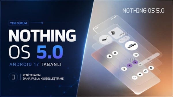 Android 17 tabanlı Nothing OS 5.0 tanıtıldı: İşte yeni özellikler
