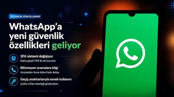 WhatsApp'a yeni güvenlik özellikleri geliyor: 2FA sistemi değişiyor