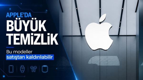 Apple’da büyük temizlik: Bu modeller satıştan kaldırılabilir