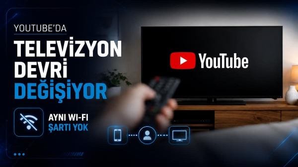 YouTube’da televizyon devri değişiyor: Artık aynı Wi-Fi şartı yok