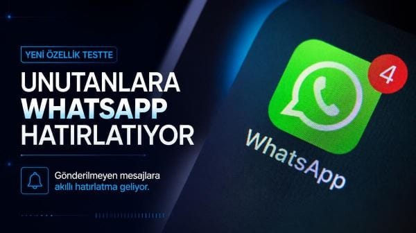 WhatsApp’tan unutkanlara ilaç gibi özellik: Yarım kalan mesajlar artık hatırlatılacak