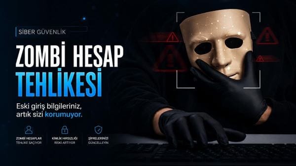 Zombi hesap tehlikesi: Eskiden kullandığınız giriş bilgileri neden artık güvenli değil?