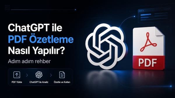 ChatGPT ile PDF özetleme nasıl yapılır? İşte adım adım rehber