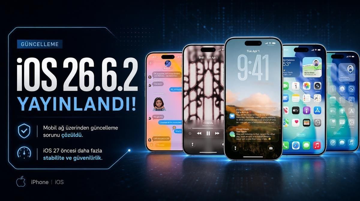 Apple iPhone'lar için iOS 26.6.2 güncellemesini yayınladı! 