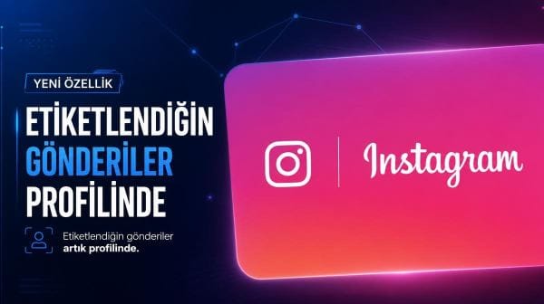 Instagram'dan yeni özellik: Etiketlendiğiniz gönderileri profilinizde gösterebileceksiniz