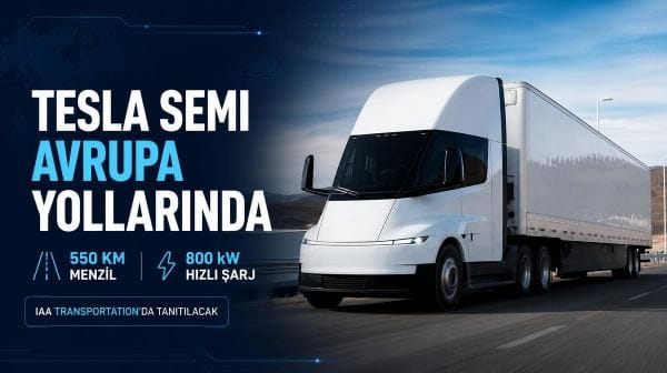 Tesla Semi Avrupa yollarına çıkıyor: 550 km menzil ve 800 kW şarj desteği