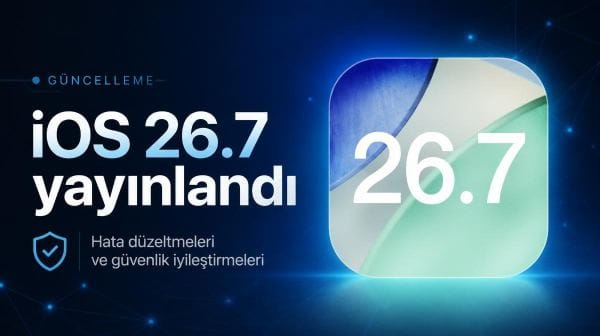 iOS 26.7 güncellemesi yayınlandı: İşte yenilikler