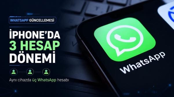 WhatsApp’tan iPhone kullanıcılarına büyük kolaylık: 3 hesap dönemi geliyor